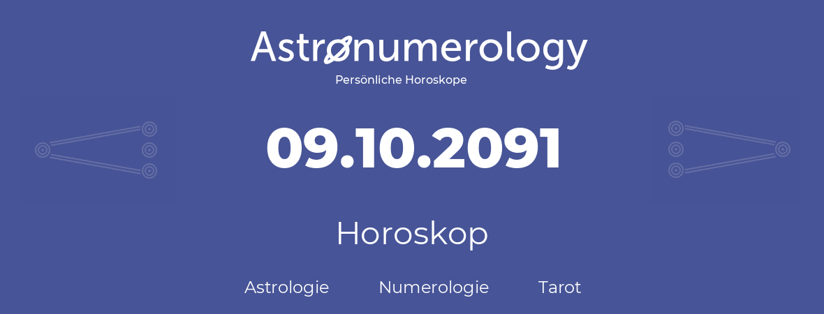 Horoskop für Geburtstag (geborener Tag): 09.10.2091 (der 09. Oktober 2091)