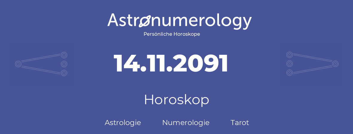 Horoskop für Geburtstag (geborener Tag): 14.11.2091 (der 14. November 2091)