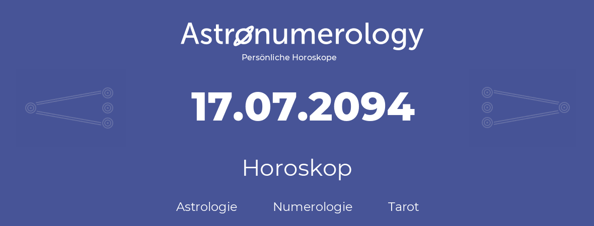 Horoskop für Geburtstag (geborener Tag): 17.07.2094 (der 17. Juli 2094)