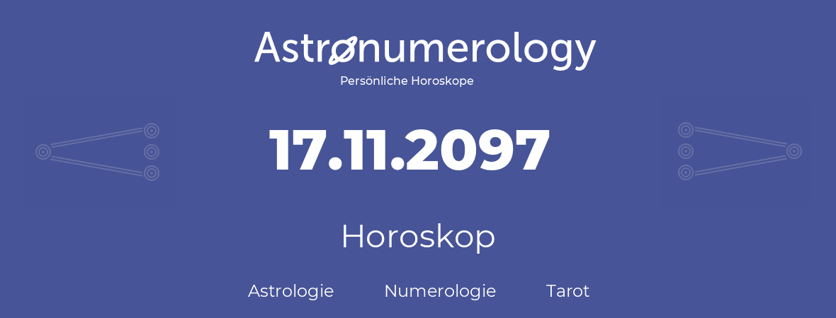 Horoskop für Geburtstag (geborener Tag): 17.11.2097 (der 17. November 2097)