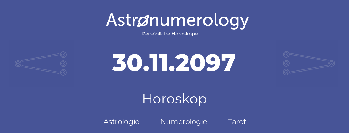 Horoskop für Geburtstag (geborener Tag): 30.11.2097 (der 30. November 2097)