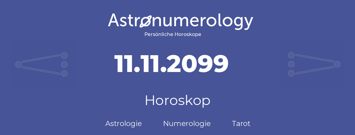 Horoskop für Geburtstag (geborener Tag): 11.11.2099 (der 11. November 2099)