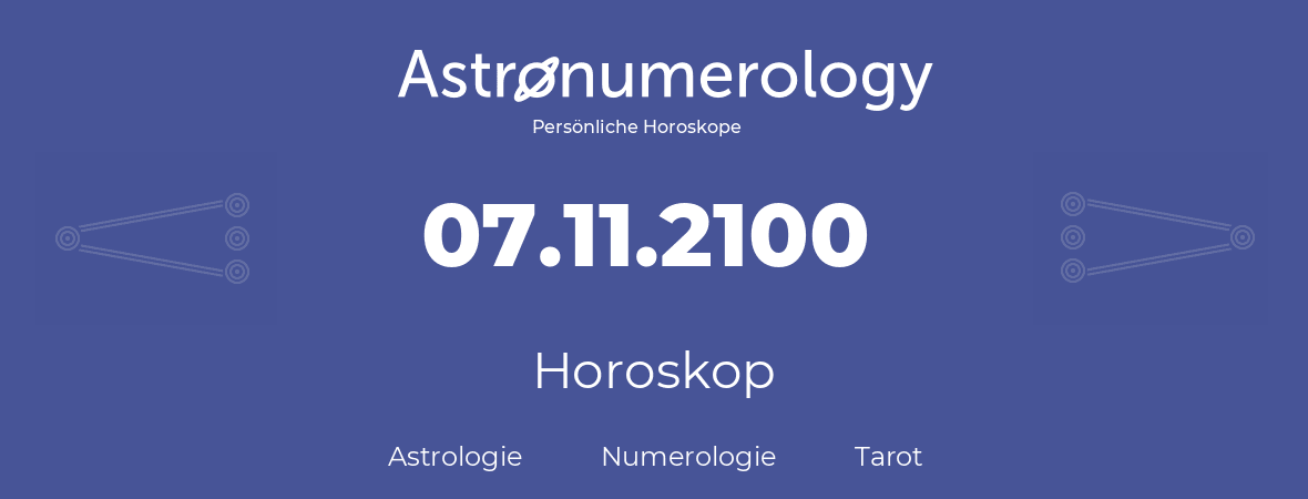 Horoskop für Geburtstag (geborener Tag): 07.11.2100 (der 07. November 2100)