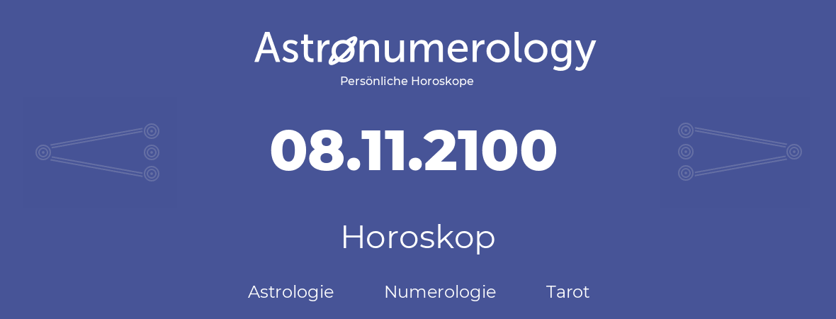 Horoskop für Geburtstag (geborener Tag): 08.11.2100 (der 08. November 2100)