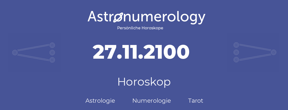 Horoskop für Geburtstag (geborener Tag): 27.11.2100 (der 27. November 2100)