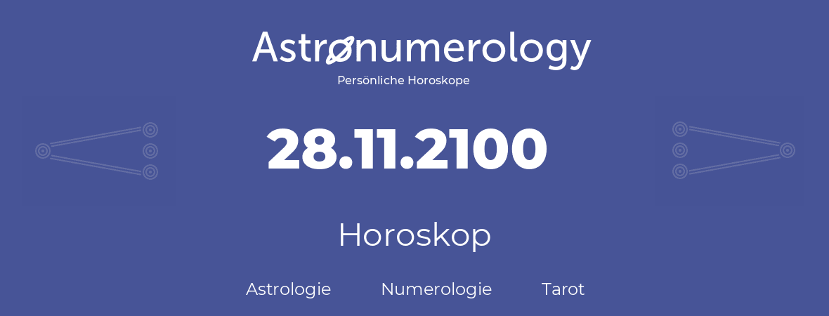 Horoskop für Geburtstag (geborener Tag): 28.11.2100 (der 28. November 2100)