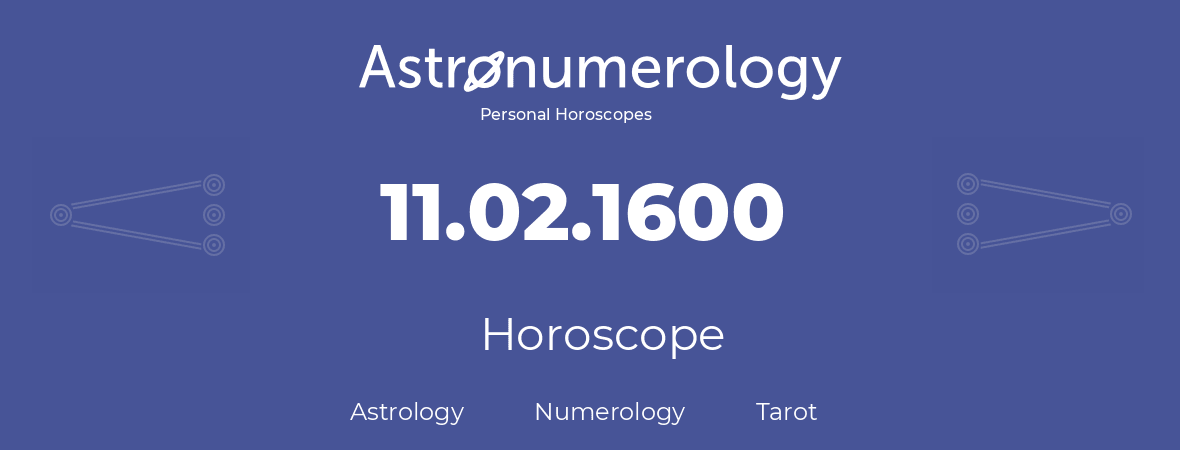 Horoscope for birthday (born day): 11.02.1600 (February 11, 1600)