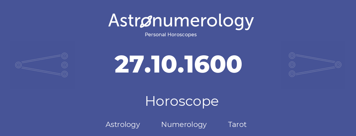 Horoscope for birthday (born day): 27.10.1600 (Oct 27, 1600)
