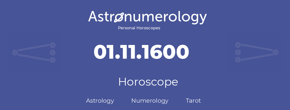 Horoscope for birthday (born day): 01.11.1600 (November 1, 1600)