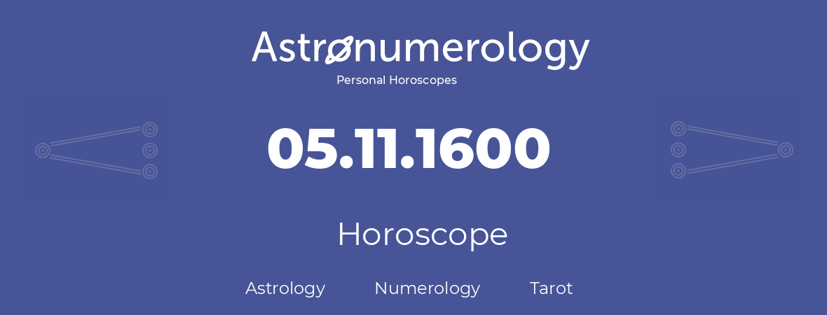 Horoscope for birthday (born day): 05.11.1600 (November 05, 1600)