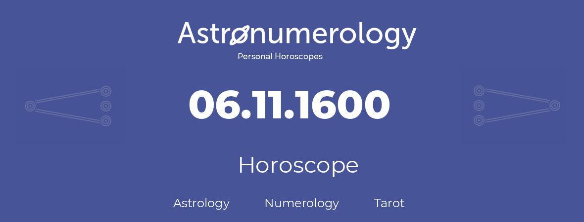 Horoscope for birthday (born day): 06.11.1600 (November 6, 1600)