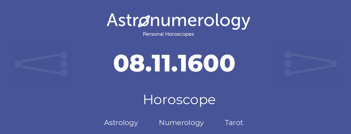 Horoscope for birthday (born day): 08.11.1600 (November 8, 1600)