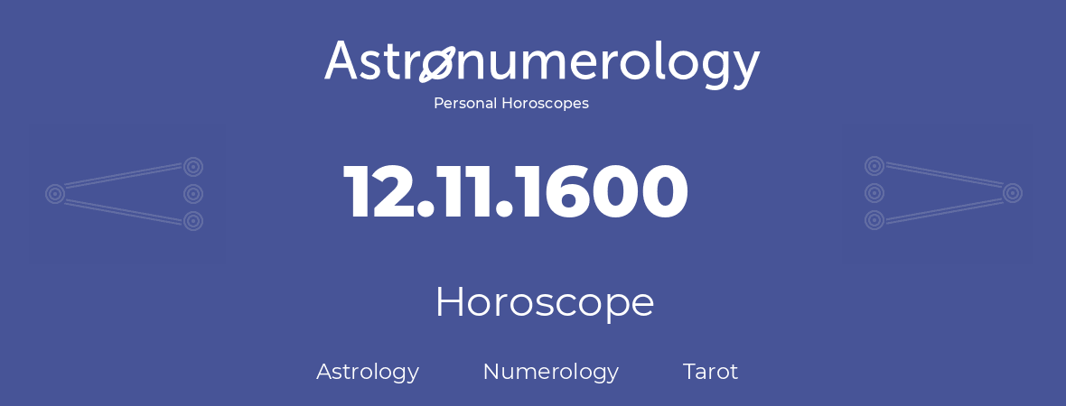 Horoscope for birthday (born day): 12.11.1600 (November 12, 1600)