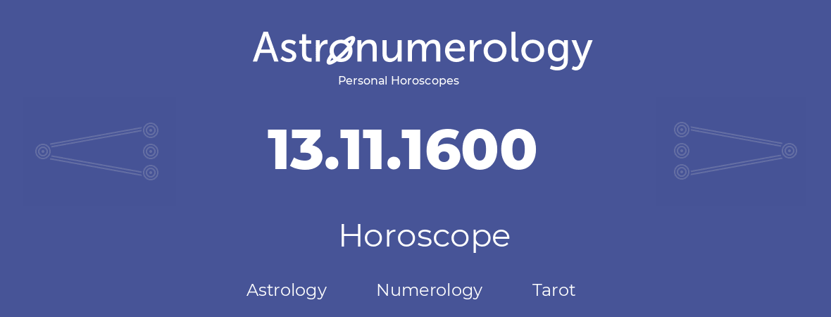 Horoscope for birthday (born day): 13.11.1600 (November 13, 1600)