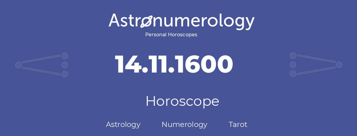 Horoscope for birthday (born day): 14.11.1600 (November 14, 1600)