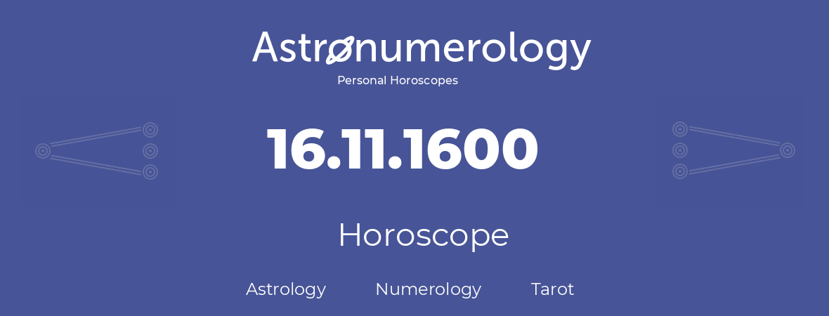 Horoscope for birthday (born day): 16.11.1600 (November 16, 1600)