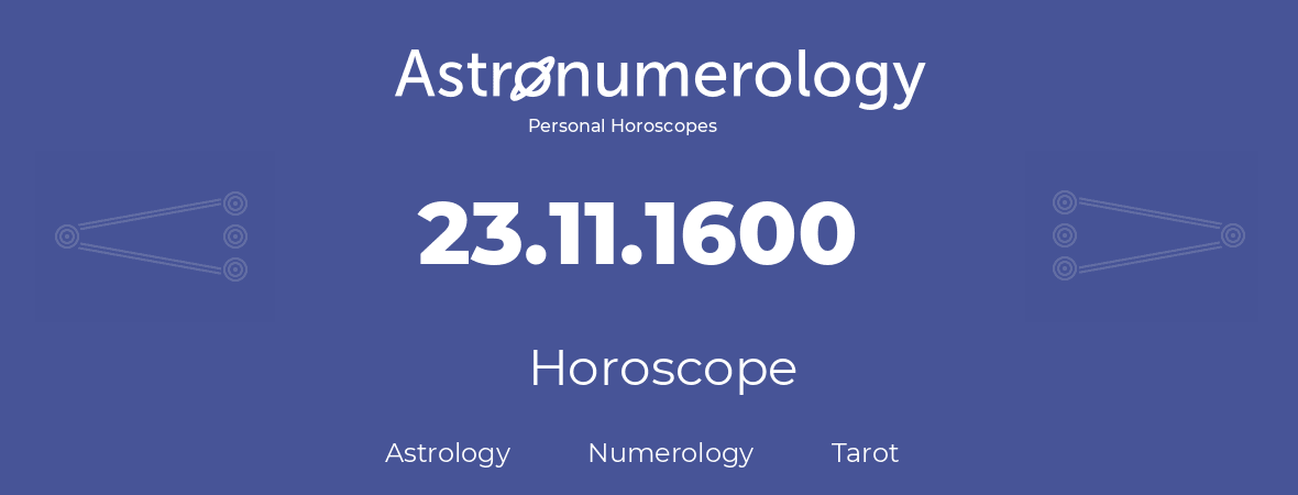 Horoscope for birthday (born day): 23.11.1600 (November 23, 1600)