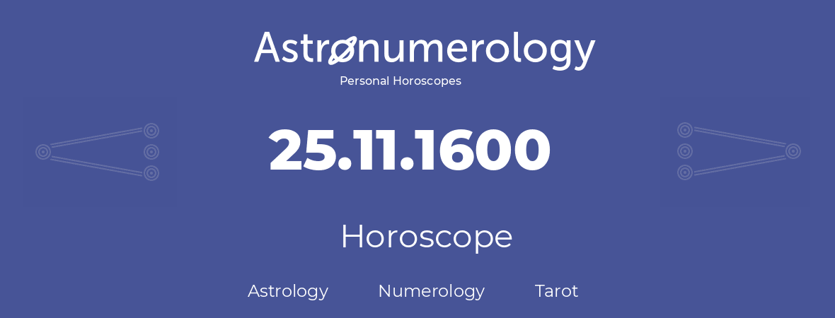 Horoscope for birthday (born day): 25.11.1600 (November 25, 1600)