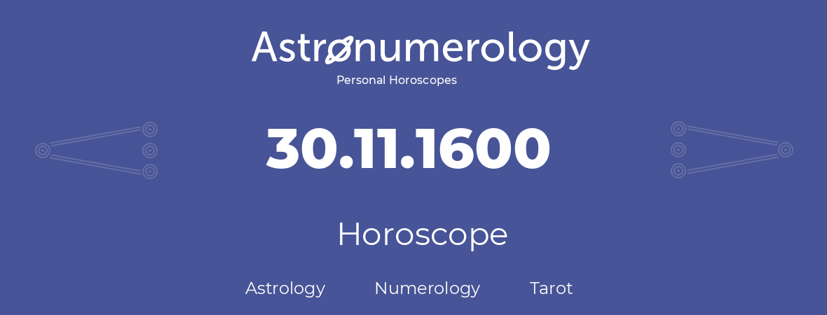 Horoscope for birthday (born day): 30.11.1600 (November 30, 1600)