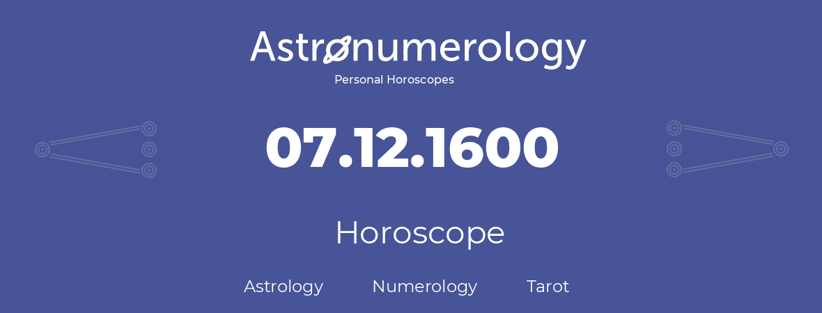 Horoscope for birthday (born day): 07.12.1600 (December 07, 1600)