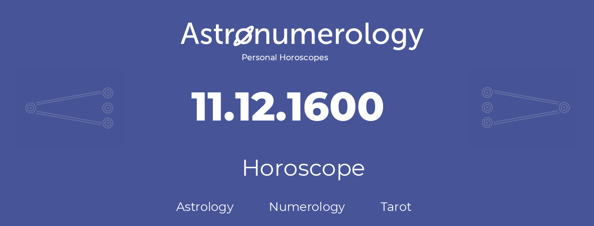 Horoscope for birthday (born day): 11.12.1600 (December 11, 1600)