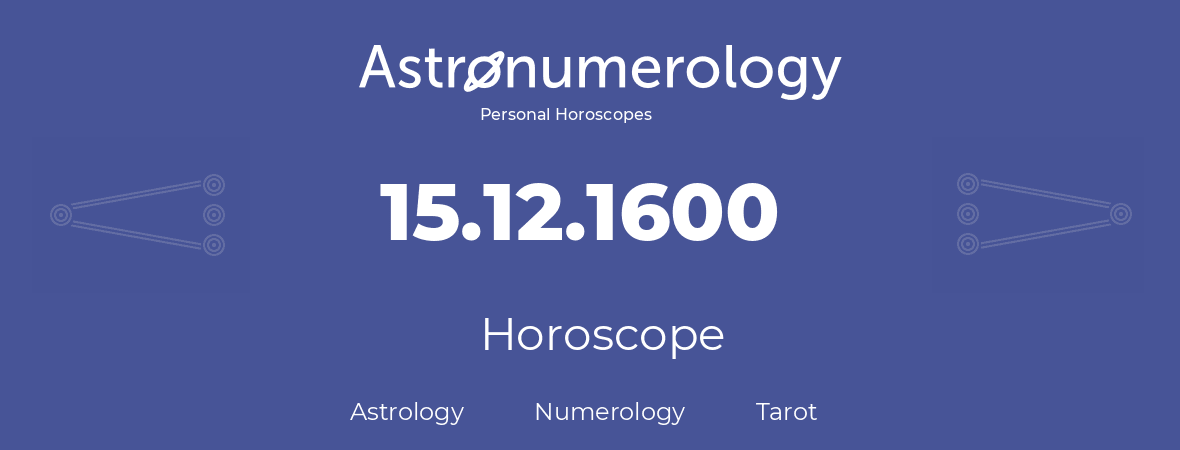 Horoscope for birthday (born day): 15.12.1600 (December 15, 1600)