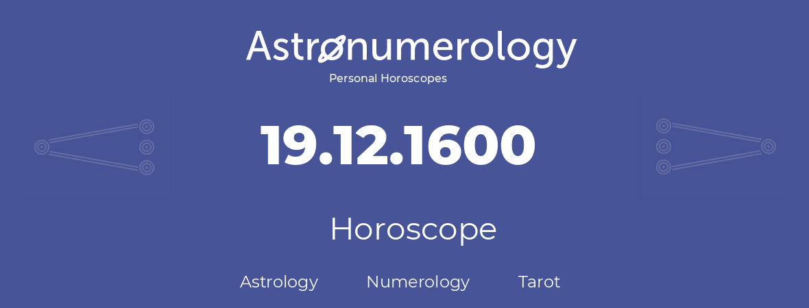 Horoscope for birthday (born day): 19.12.1600 (December 19, 1600)