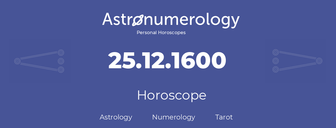 Horoscope for birthday (born day): 25.12.1600 (December 25, 1600)