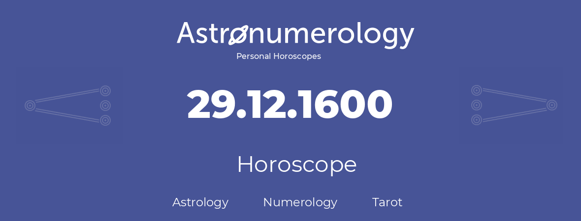 Horoscope for birthday (born day): 29.12.1600 (December 29, 1600)