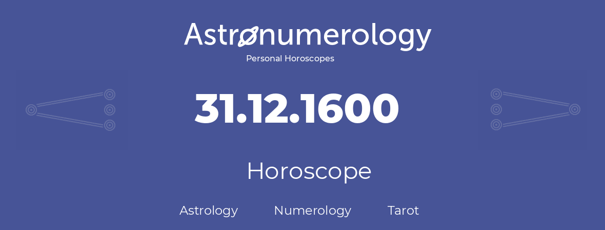 Horoscope for birthday (born day): 31.12.1600 (December 31, 1600)