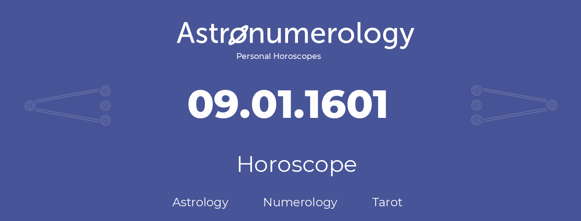 Horoscope for birthday (born day): 09.01.1601 (January 09, 1601)