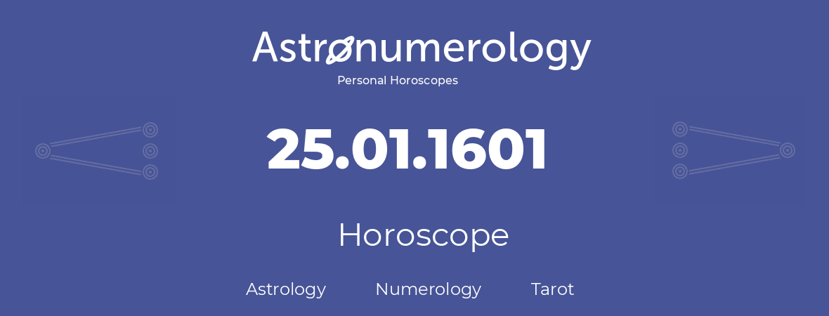 Horoscope for birthday (born day): 25.01.1601 (January 25, 1601)
