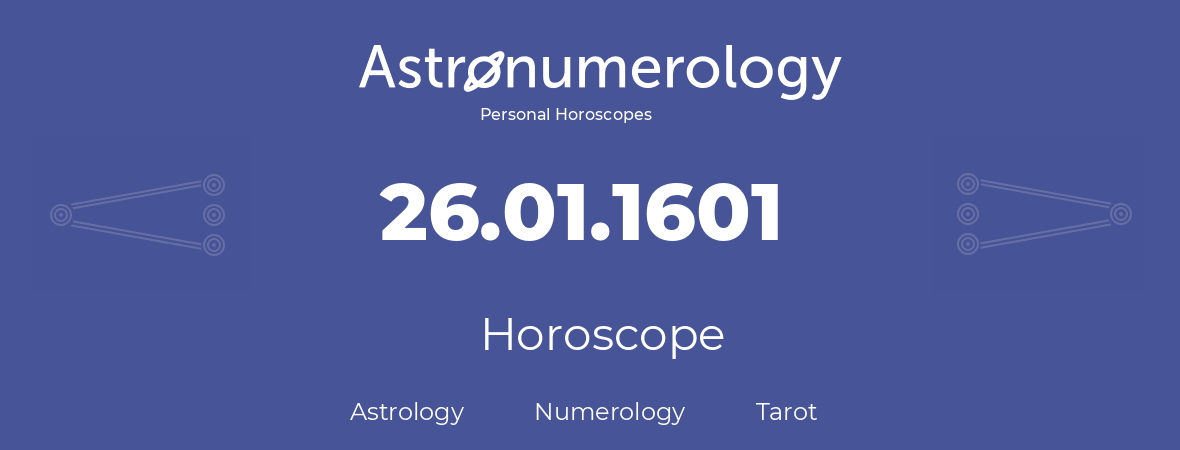 Horoscope for birthday (born day): 26.01.1601 (January 26, 1601)