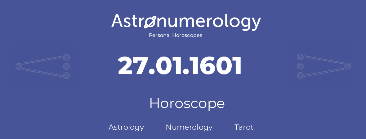 Horoscope for birthday (born day): 27.01.1601 (January 27, 1601)