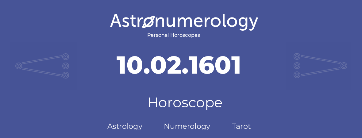 Horoscope for birthday (born day): 10.02.1601 (February 10, 1601)