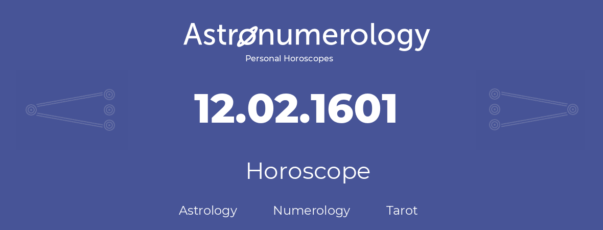 Horoscope for birthday (born day): 12.02.1601 (February 12, 1601)