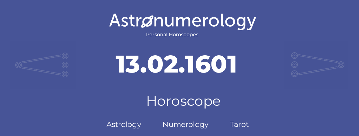 Horoscope for birthday (born day): 13.02.1601 (February 13, 1601)