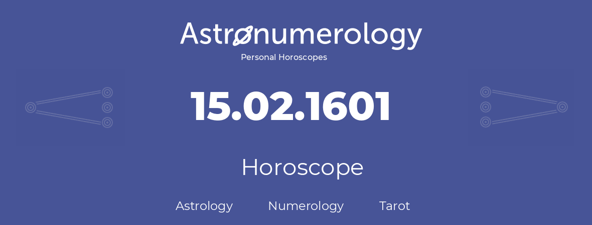 Horoscope for birthday (born day): 15.02.1601 (February 15, 1601)