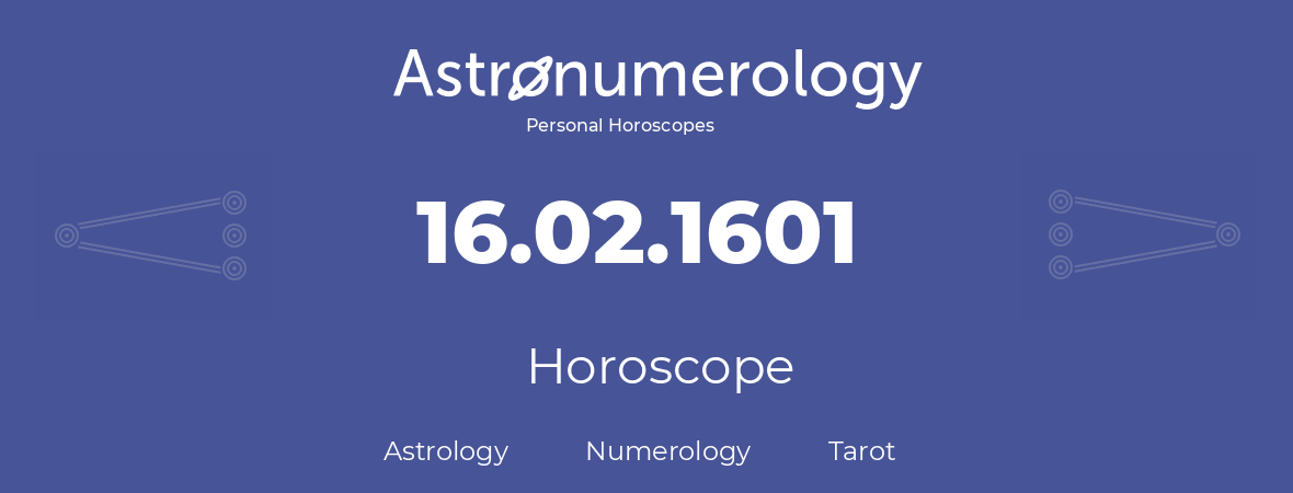 Horoscope for birthday (born day): 16.02.1601 (February 16, 1601)