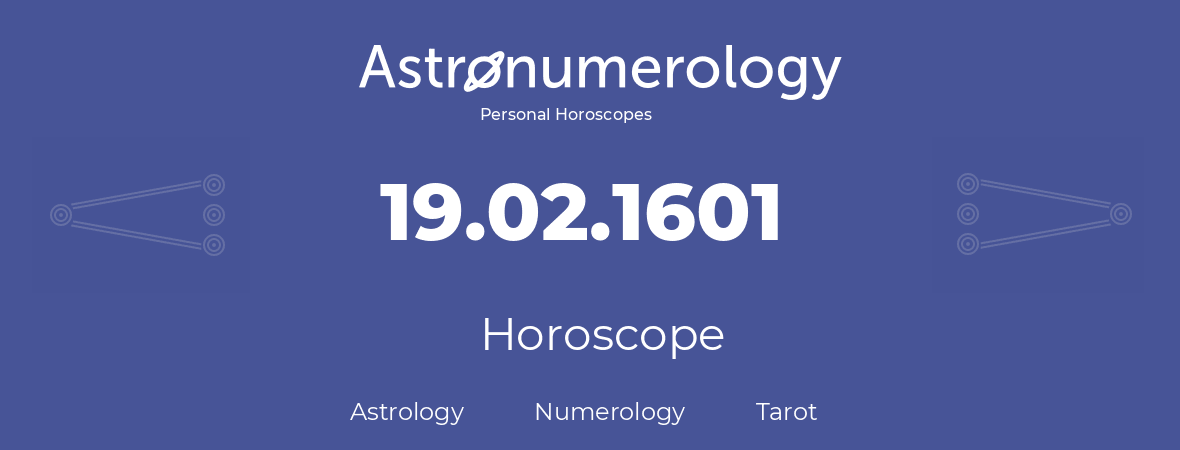 Horoscope for birthday (born day): 19.02.1601 (February 19, 1601)