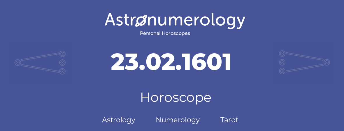 Horoscope for birthday (born day): 23.02.1601 (February 23, 1601)