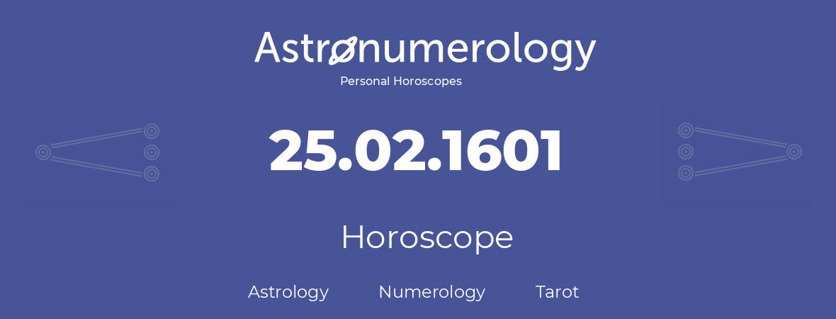 Horoscope for birthday (born day): 25.02.1601 (February 25, 1601)