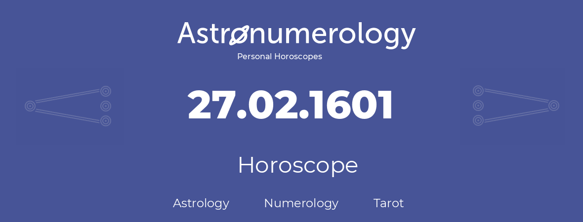 Horoscope for birthday (born day): 27.02.1601 (February 27, 1601)