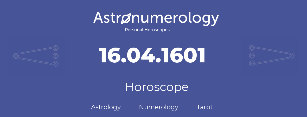 Horoscope for birthday (born day): 16.04.1601 (April 16, 1601)