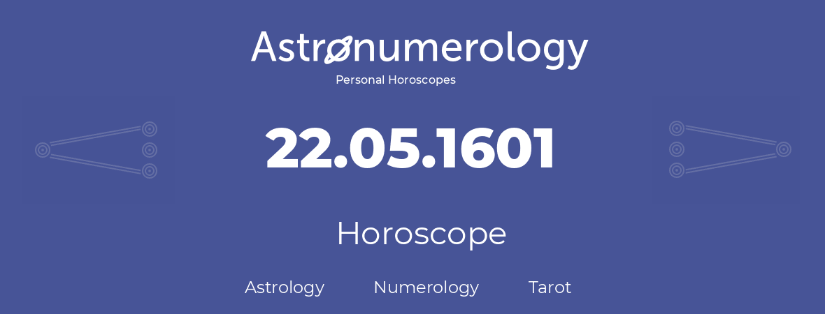 Horoscope for birthday (born day): 22.05.1601 (May 22, 1601)