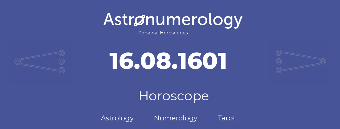 Horoscope for birthday (born day): 16.08.1601 (August 16, 1601)