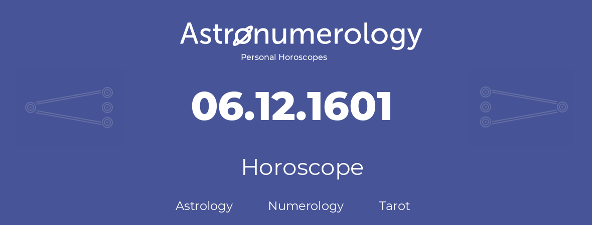 Horoscope for birthday (born day): 06.12.1601 (December 06, 1601)
