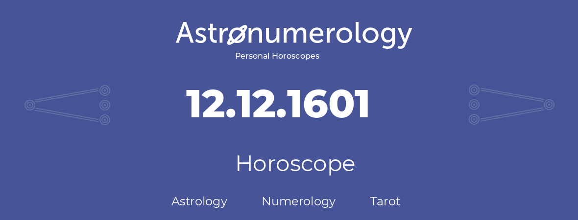 Horoscope for birthday (born day): 12.12.1601 (December 12, 1601)