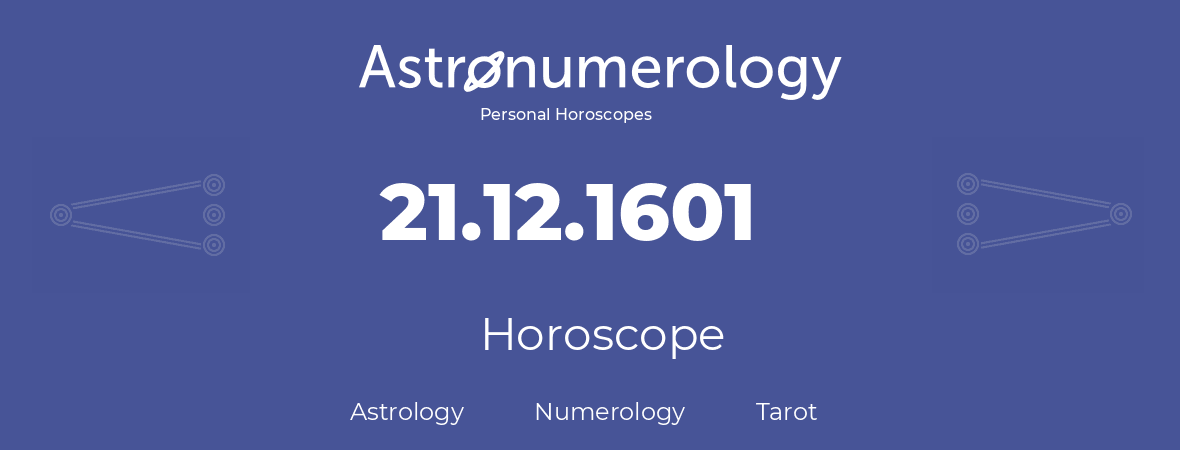 Horoscope for birthday (born day): 21.12.1601 (December 21, 1601)