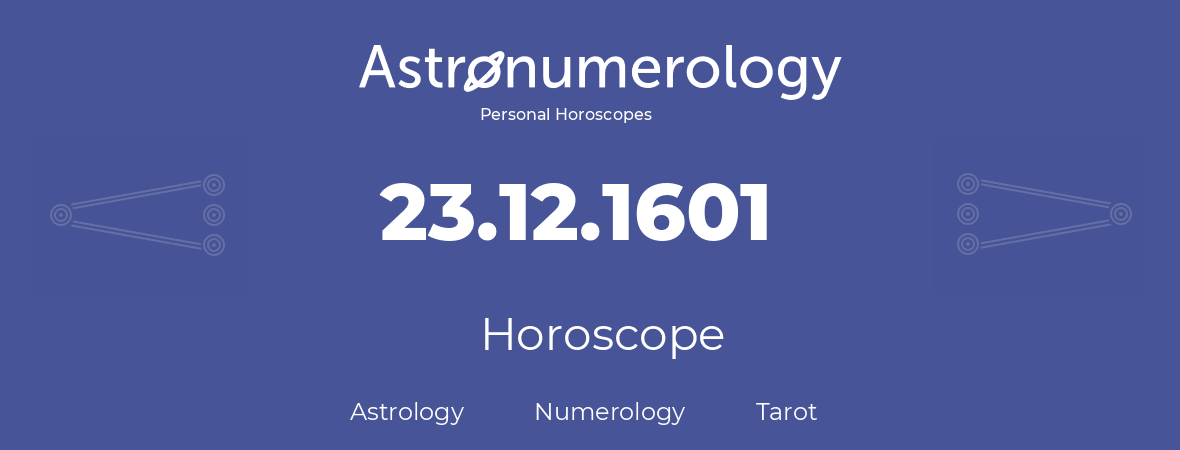 Horoscope for birthday (born day): 23.12.1601 (December 23, 1601)